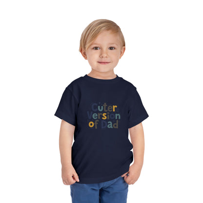 Toddler Tee - Cuter Version of Dad