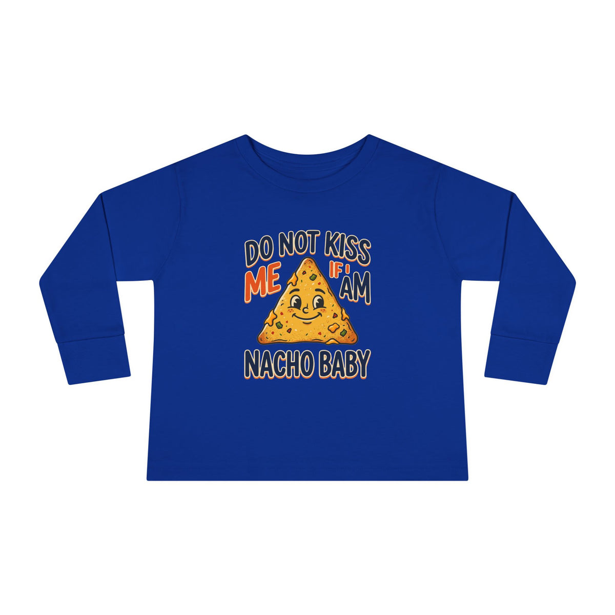 Toddler Long Sleeve Tee — "Do Not Kiss Me If I Am Nacho Baby" Cute Nacho Graphic