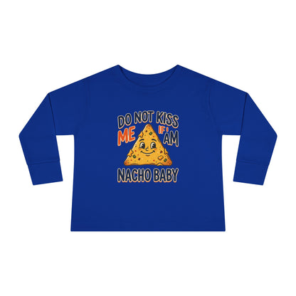 Toddler Long Sleeve Tee — "Do Not Kiss Me If I Am Nacho Baby" Cute Nacho Graphic