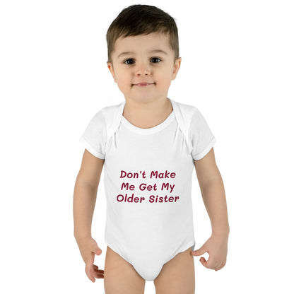Infant Onesie - Don't Make Me Get My Older Sister