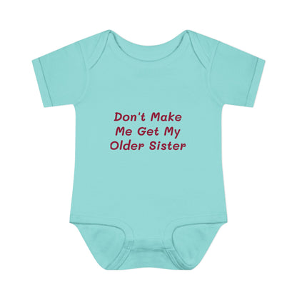 Infant Onesie - Don't Make Me Get My Older Sister