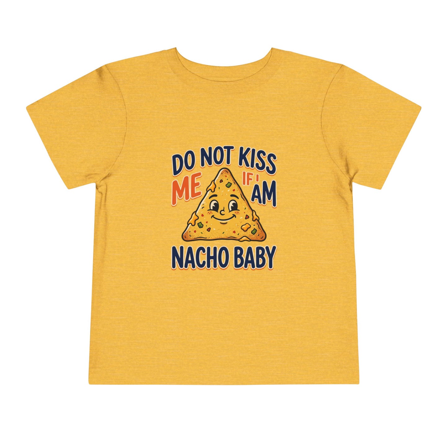 Do Not Kiss Me If I Am Nacho Baby Toddler Tee
