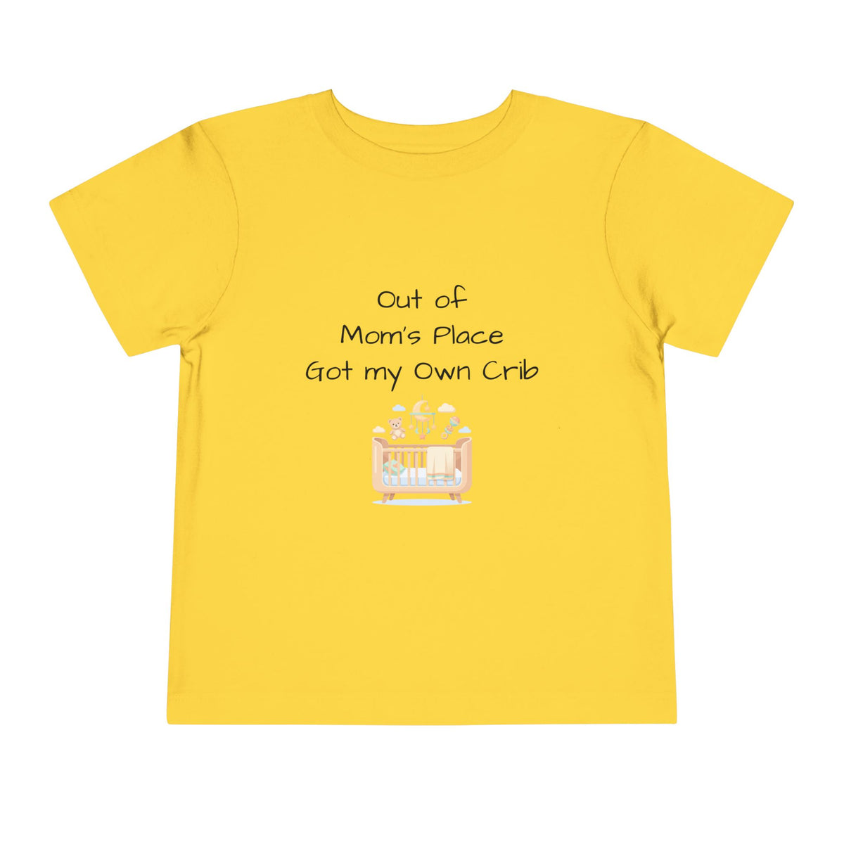 Toddler Short Sleeve Tee - Out of Mom's Place, Got my Own Crib