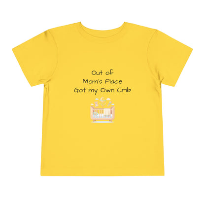 Toddler Short Sleeve Tee - Out of Mom's Place, Got my Own Crib