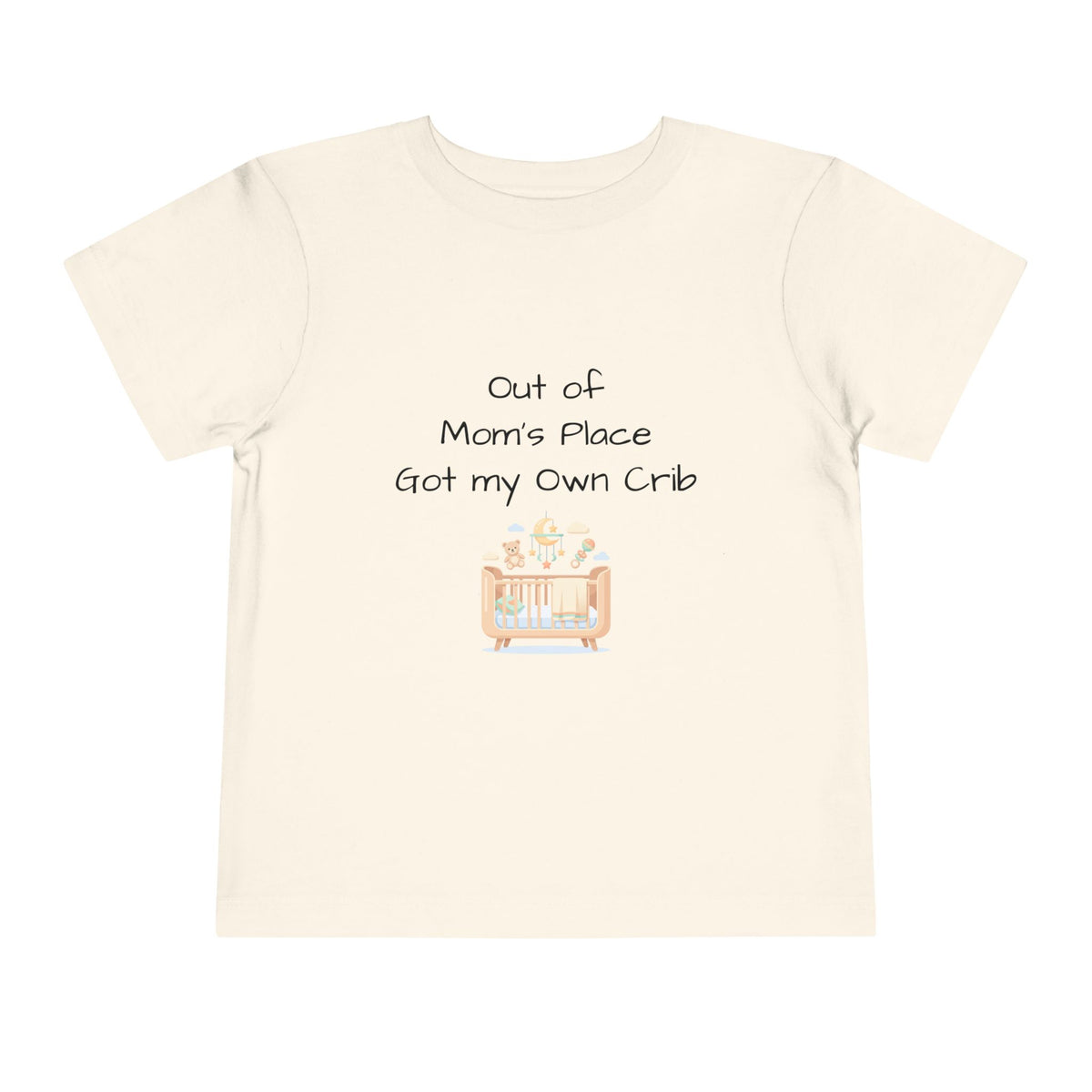 Toddler Short Sleeve Tee - Out of Mom's Place, Got my Own Crib