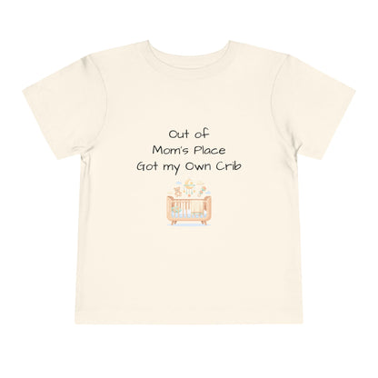 Toddler Short Sleeve Tee - Out of Mom's Place, Got my Own Crib