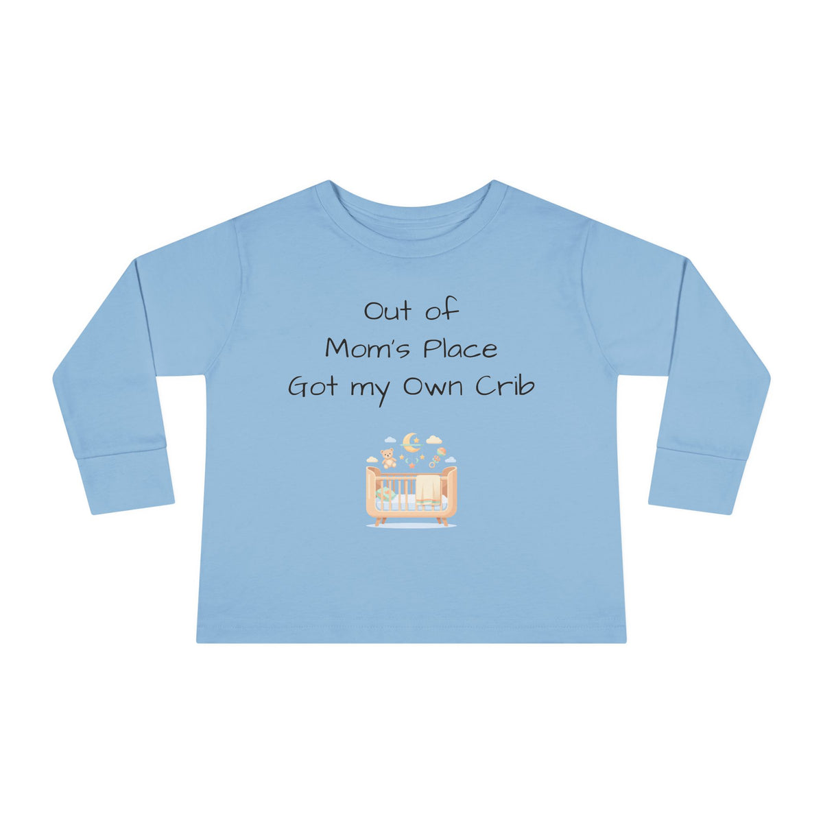 Toddler Long Sleeve Tee — Out of Mom's Place, Got my Own Crib