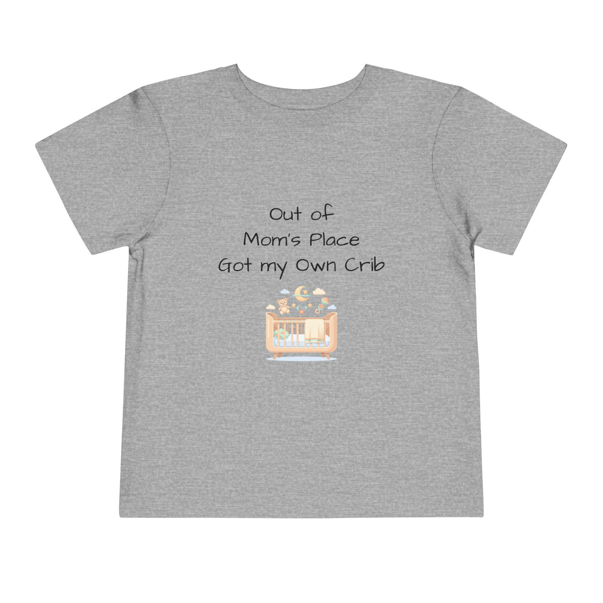 Toddler Short Sleeve Tee - Out of Mom's Place, Got my Own Crib