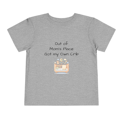 Toddler Short Sleeve Tee - Out of Mom's Place, Got my Own Crib