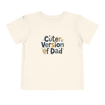 Toddler Tee - Cuter Version of Dad