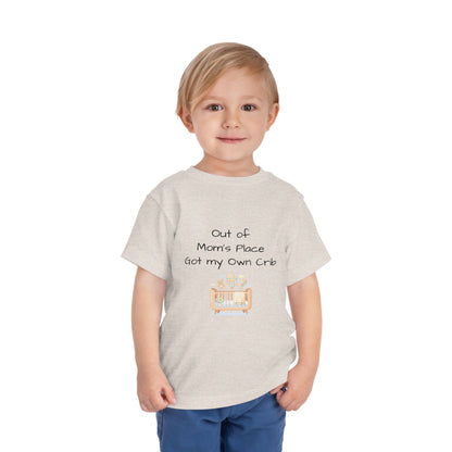 Toddler Short Sleeve Tee - Out of Mom's Place, Got my Own Crib