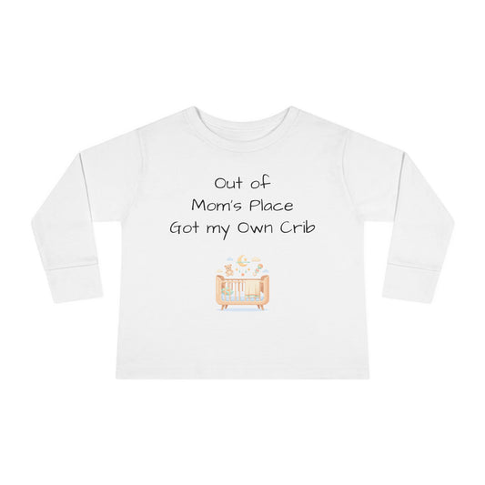 Toddler Long Sleeve Tee — Out of Mom's Place, Got my Own Crib