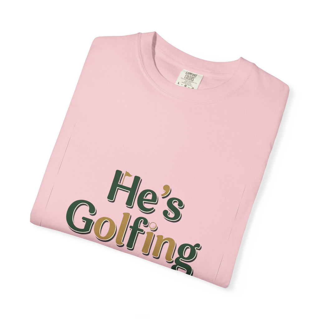 He's Golfing T-Shirt — Unisex Golf Graphic Tee