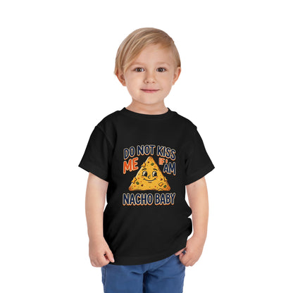 Do Not Kiss Me If I Am Nacho Baby Toddler Tee