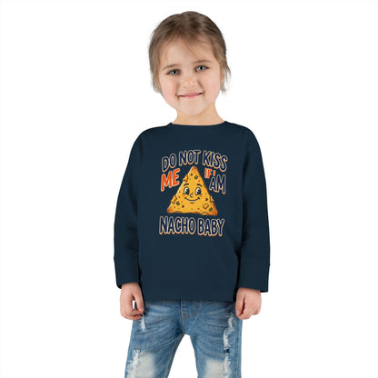 Toddler Long Sleeve Tee — "Do Not Kiss Me If I Am Nacho Baby" Cute Nacho Graphic