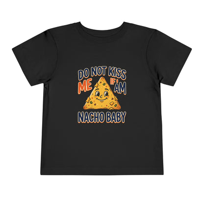 Do Not Kiss Me If I Am Nacho Baby Toddler Tee
