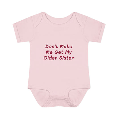 Infant Onesie - Don't Make Me Get My Older Sister