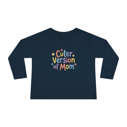 Toddler Long Sleeve Tee — Cuter Version of Mom