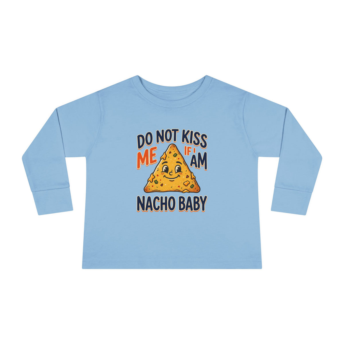 Toddler Long Sleeve Tee — "Do Not Kiss Me If I Am Nacho Baby" Cute Nacho Graphic