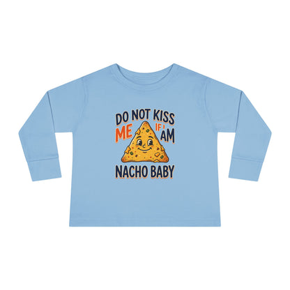 Toddler Long Sleeve Tee — "Do Not Kiss Me If I Am Nacho Baby" Cute Nacho Graphic