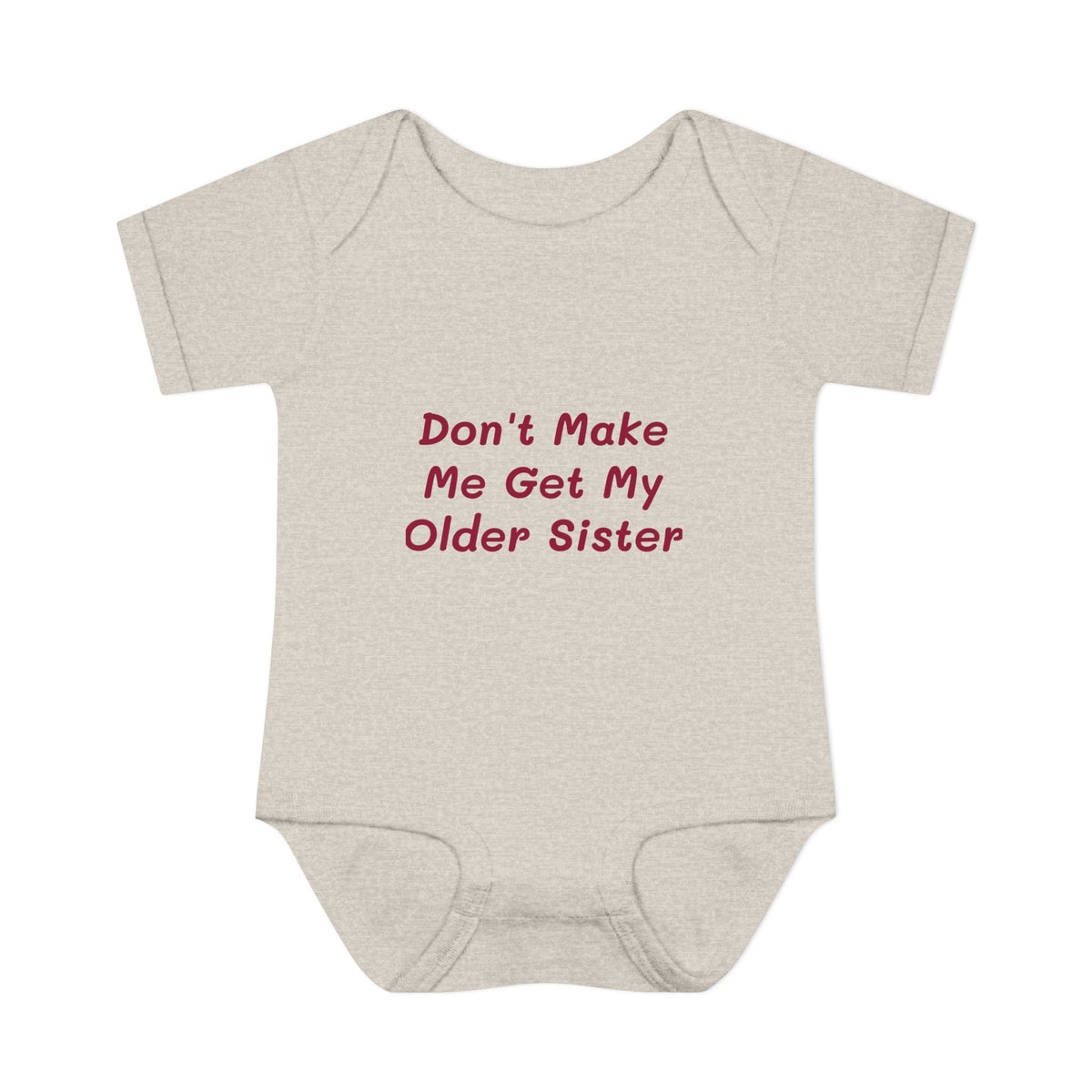 Infant Onesie - Don't Make Me Get My Older Sister