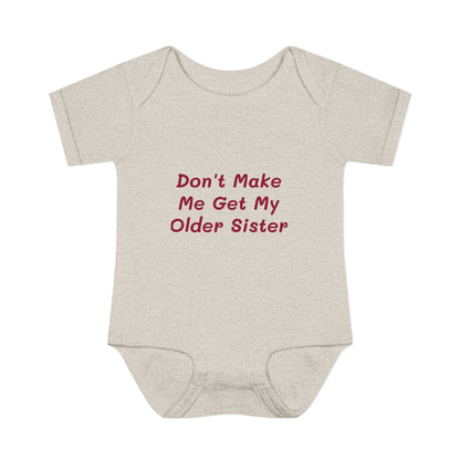 Infant Onesie - Don't Make Me Get My Older Sister