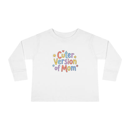 Toddler Long Sleeve Tee — Cuter Version of Mom