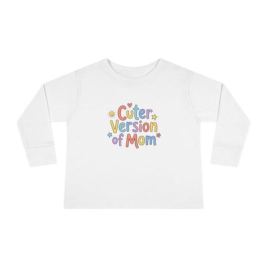 Toddler Long Sleeve Tee — Cuter Version of Mom