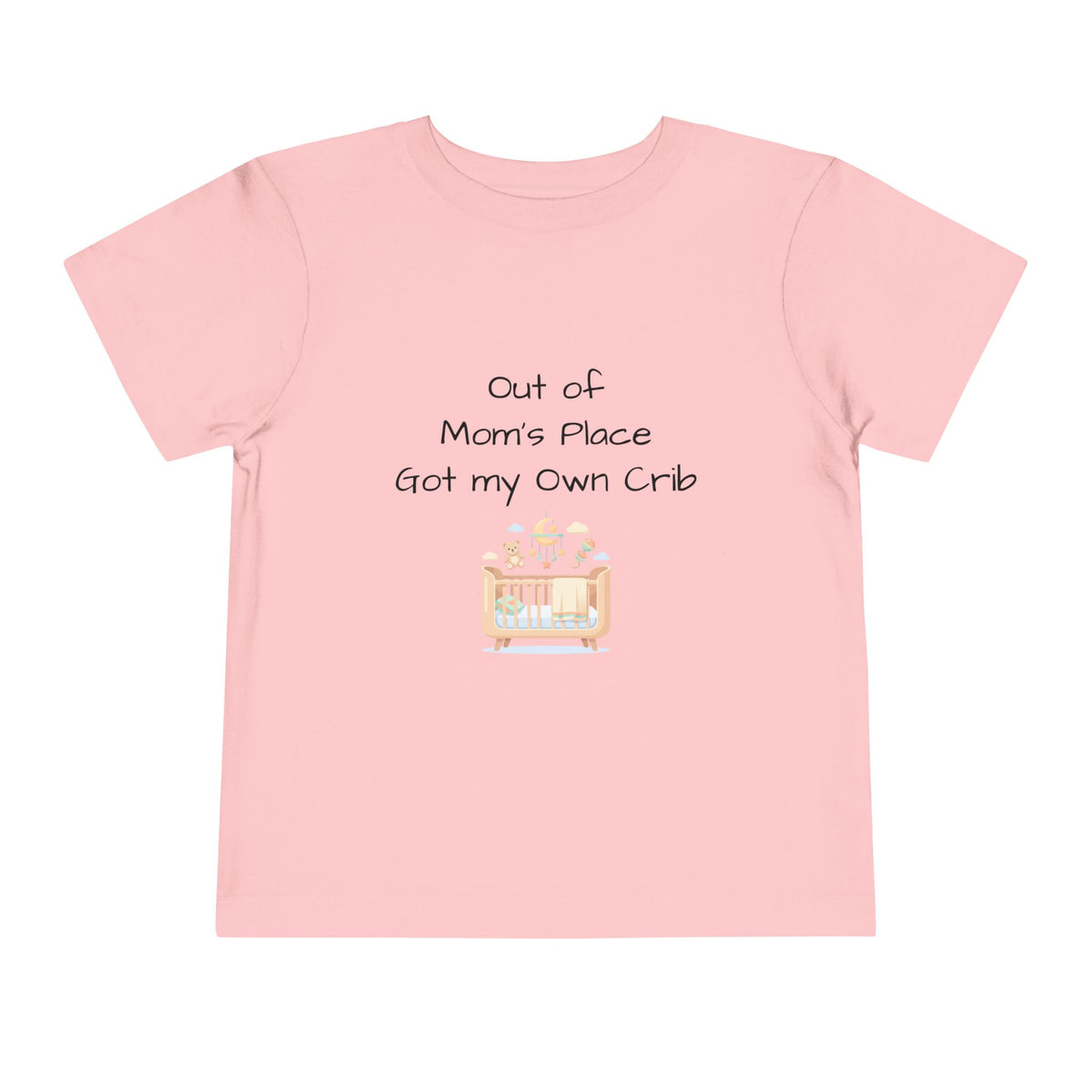 Toddler Short Sleeve Tee - Out of Mom's Place, Got my Own Crib