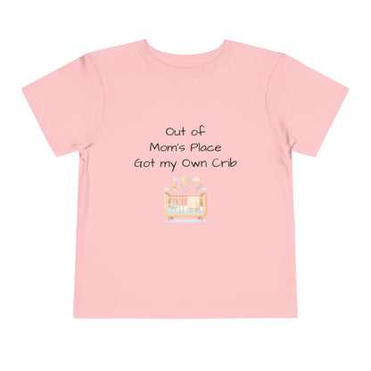 Toddler Short Sleeve Tee - Out of Mom's Place, Got my Own Crib