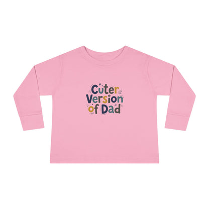 Toddler Long Sleeve Tee — Cuter Version of Dad