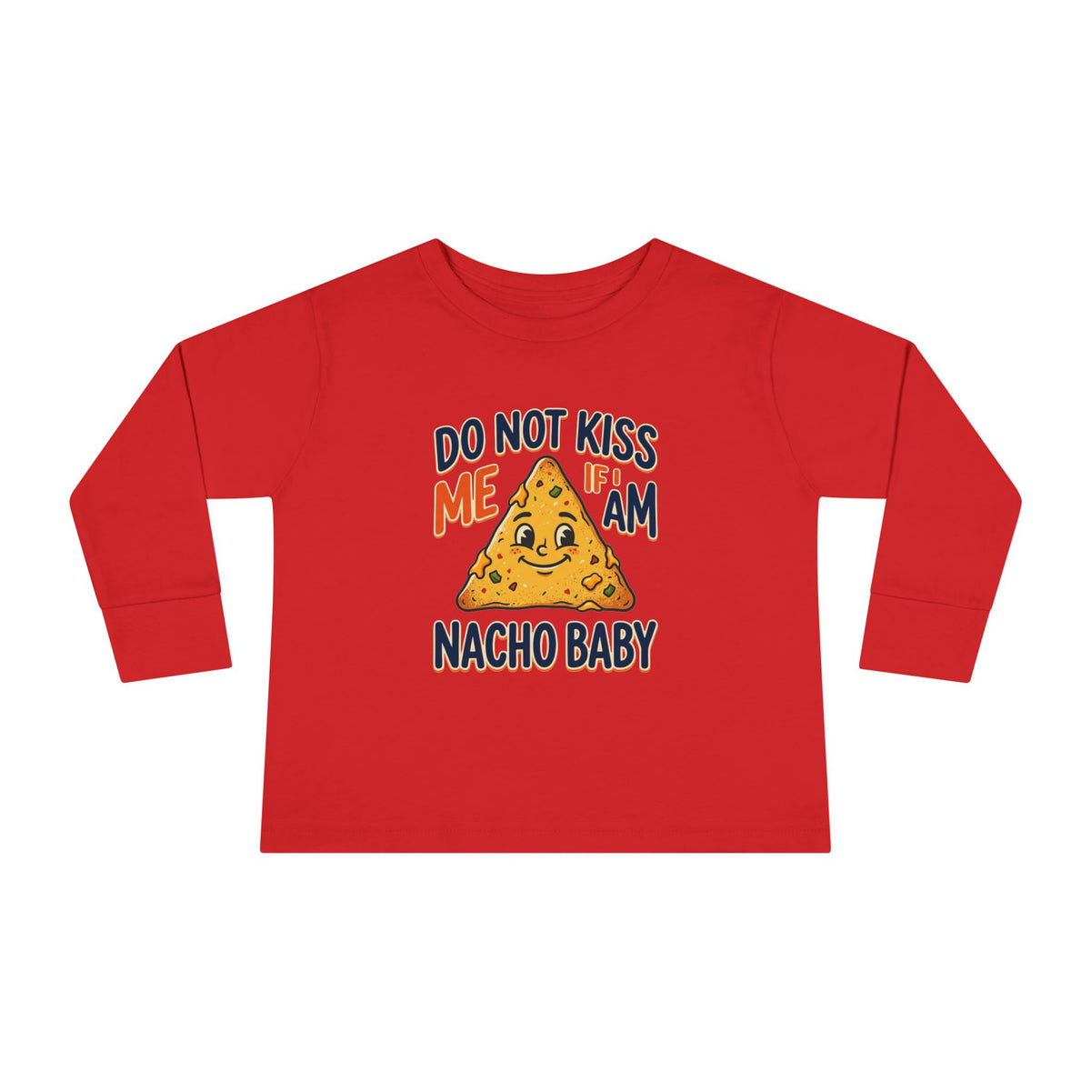 Toddler Long Sleeve Tee — "Do Not Kiss Me If I Am Nacho Baby" Cute Nacho Graphic