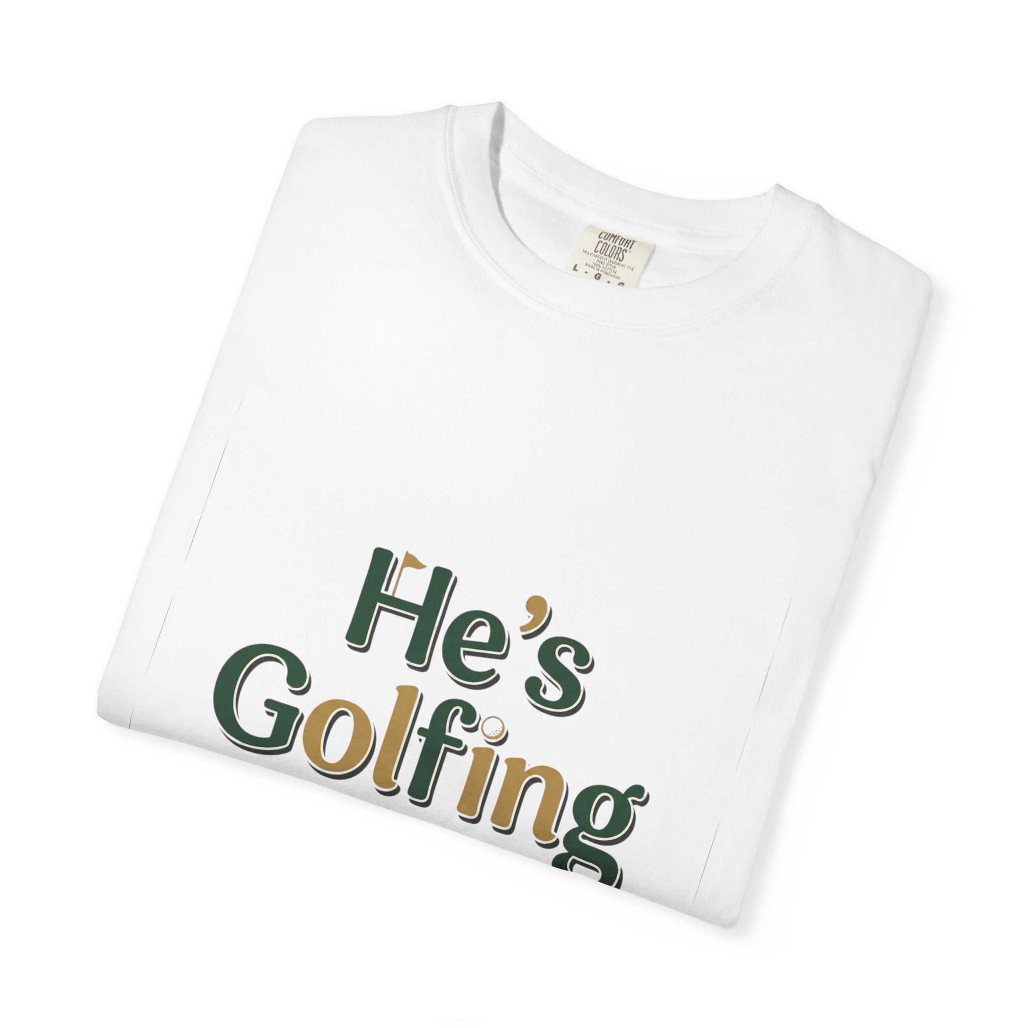 He's Golfing T-Shirt — Unisex Golf Graphic Tee