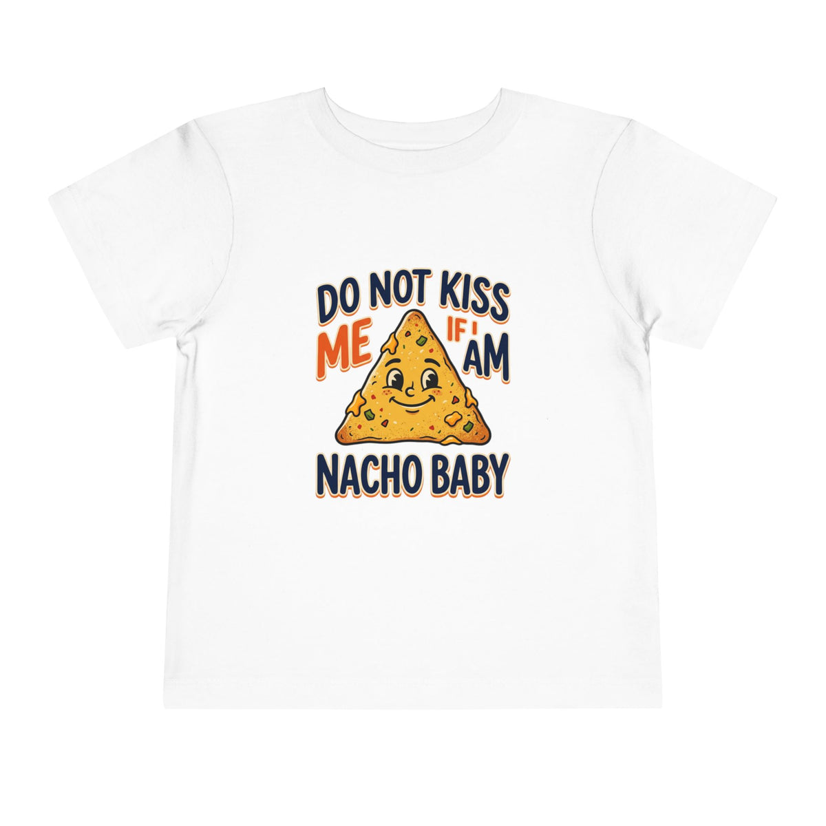 Do Not Kiss Me If I Am Nacho Baby Toddler Tee