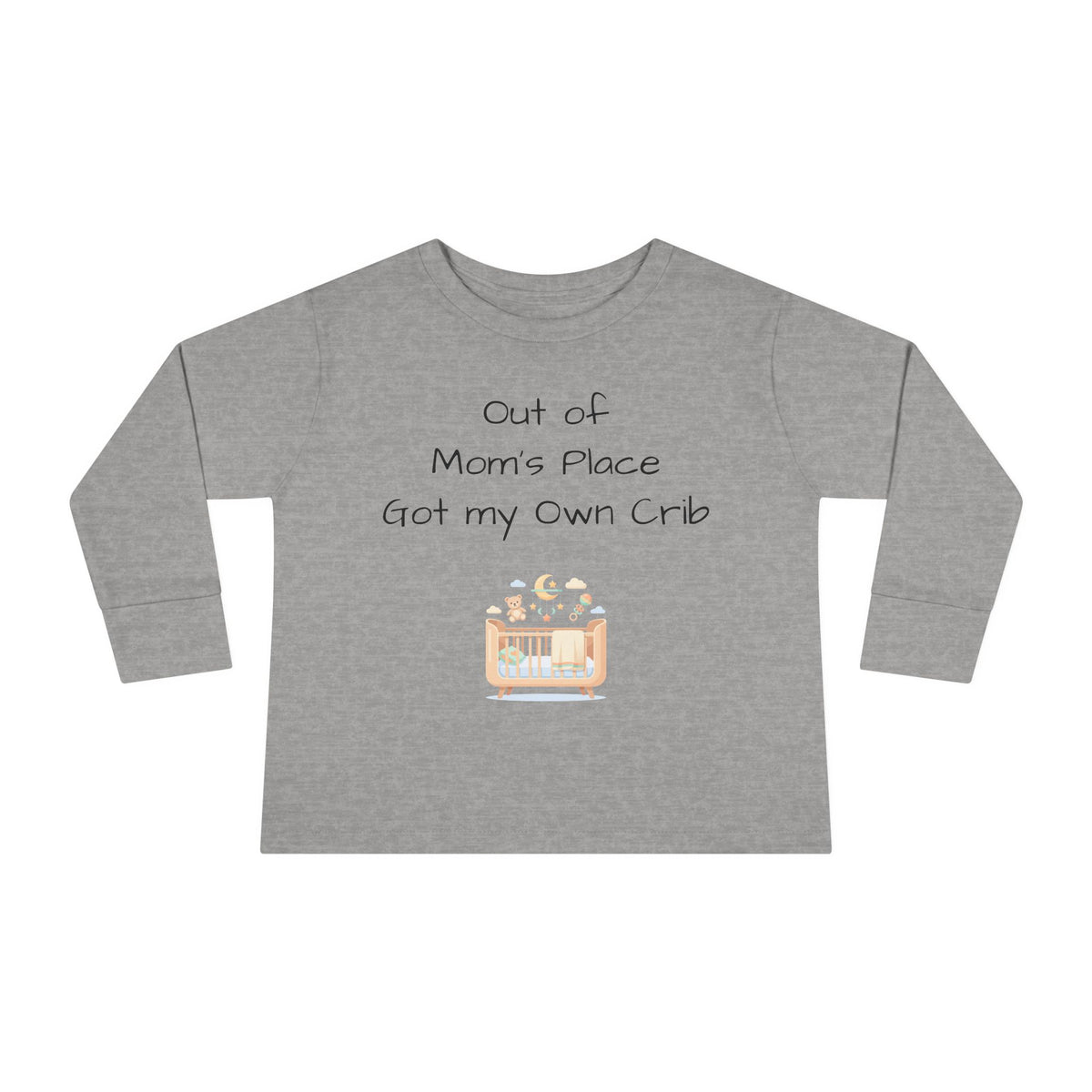 Toddler Long Sleeve Tee — Out of Mom's Place, Got my Own Crib