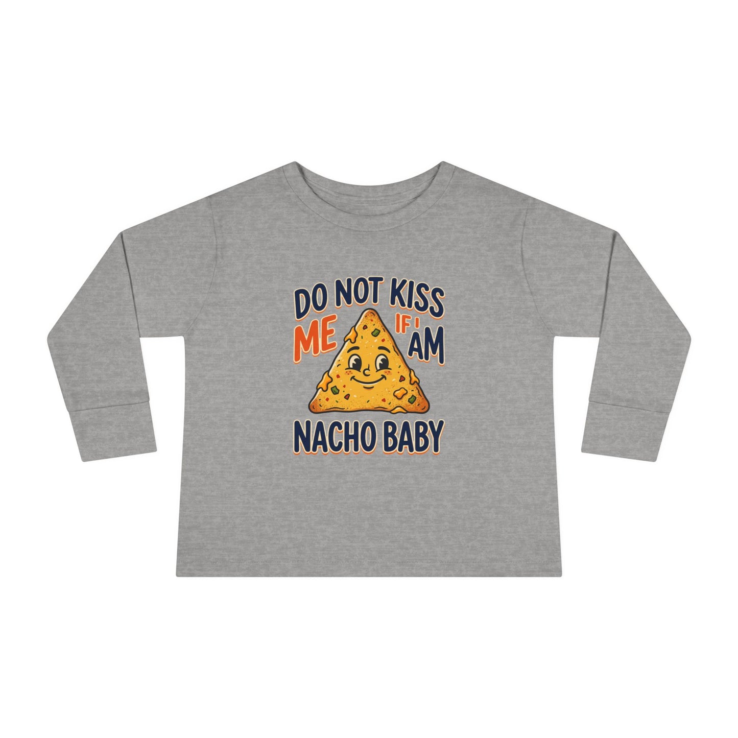 Toddler Long Sleeve Tee — "Do Not Kiss Me If I Am Nacho Baby" Cute Nacho Graphic
