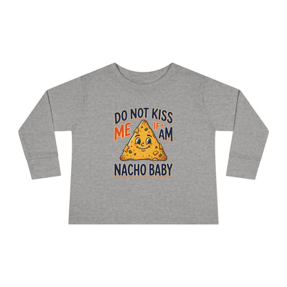 Toddler Long Sleeve Tee — "Do Not Kiss Me If I Am Nacho Baby" Cute Nacho Graphic