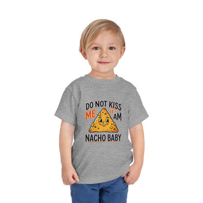 Do Not Kiss Me If I Am Nacho Baby Toddler Tee