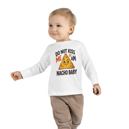 Toddler Long Sleeve Tee — "Do Not Kiss Me If I Am Nacho Baby" Cute Nacho Graphic