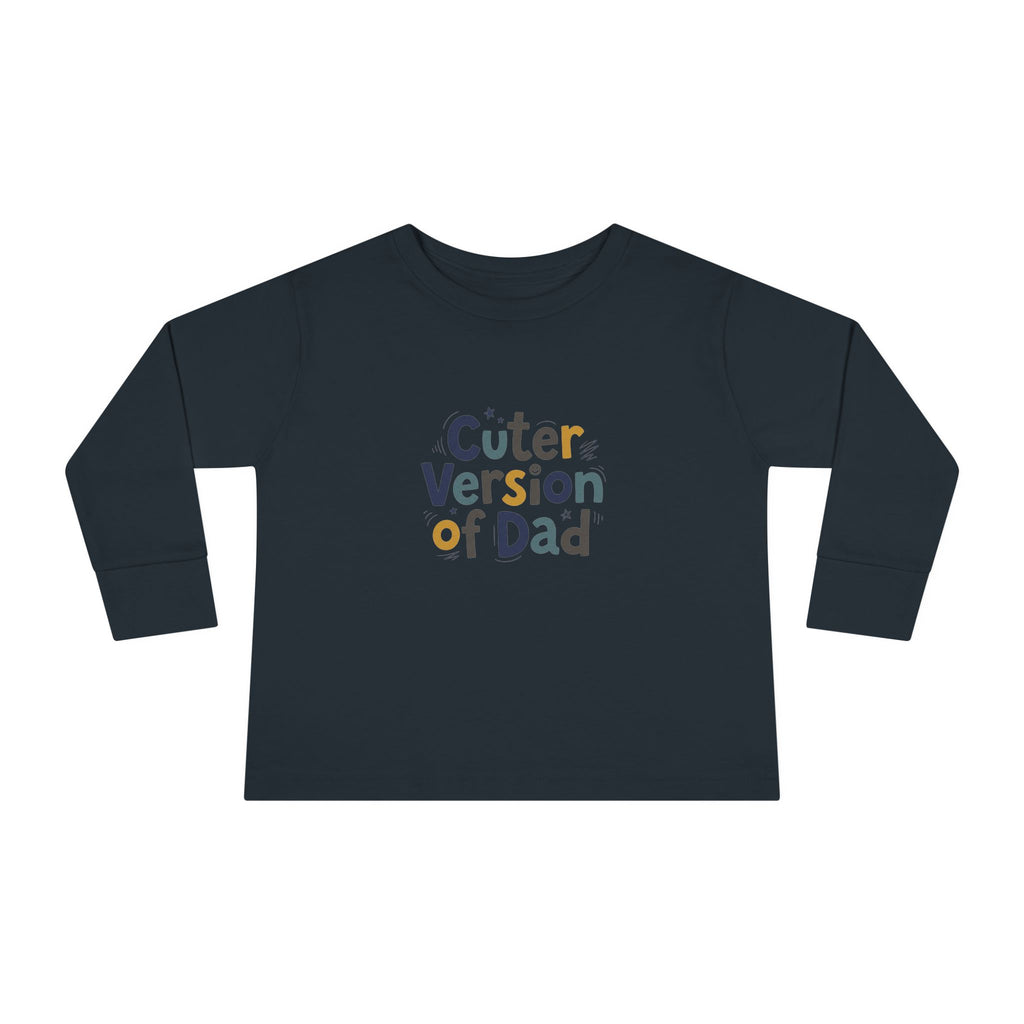Toddler Long Sleeve Tee — Cuter Version of Dad