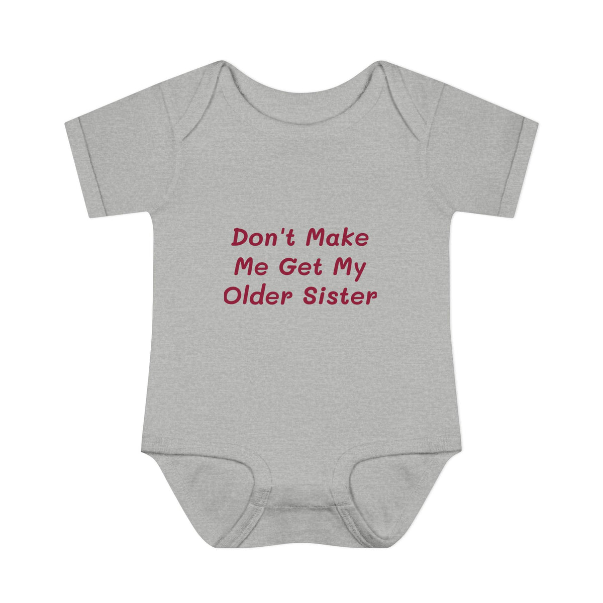 Infant Onesie - Don't Make Me Get My Older Sister