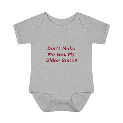 Infant Onesie - Don't Make Me Get My Older Sister