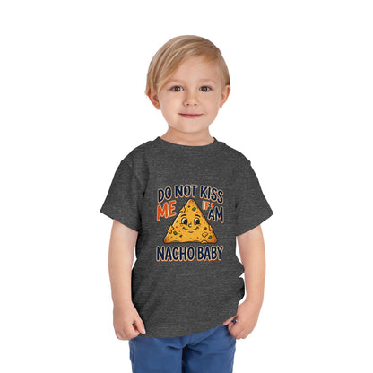 Do Not Kiss Me If I Am Nacho Baby Toddler Tee