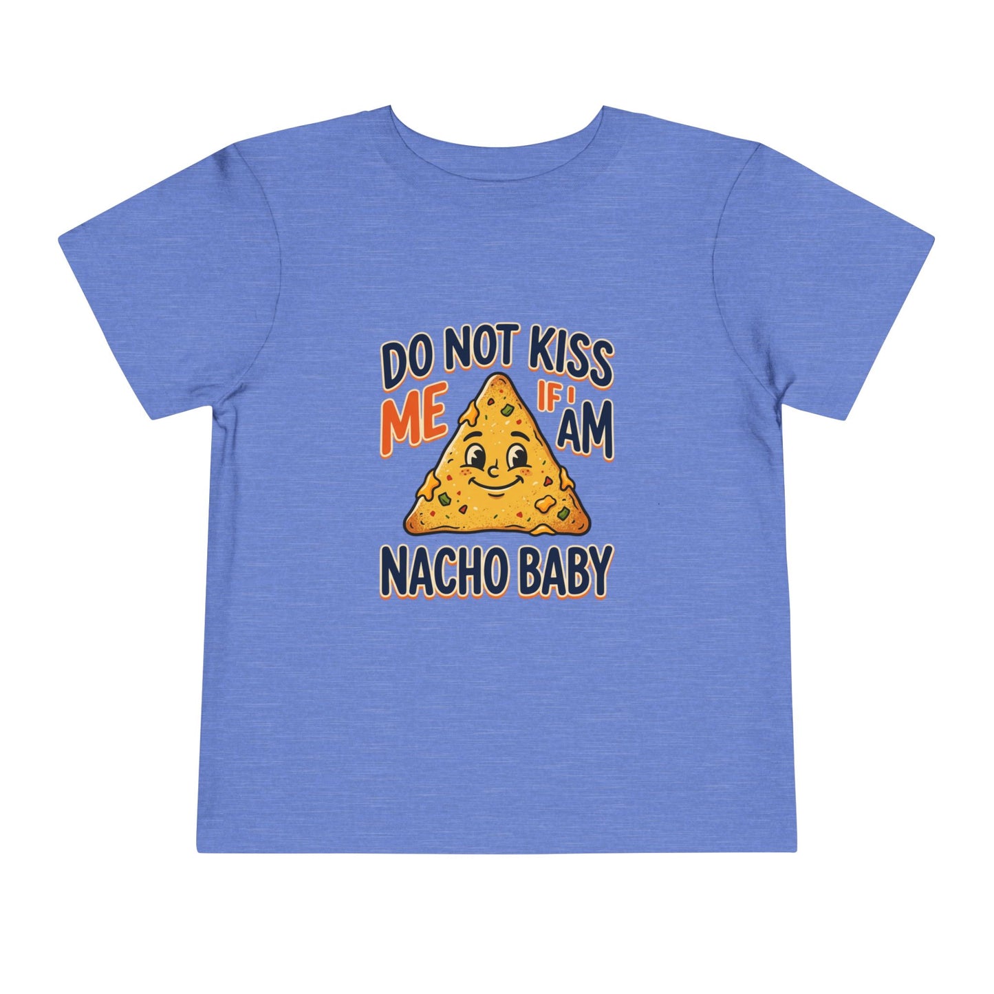 Do Not Kiss Me If I Am Nacho Baby Toddler Tee