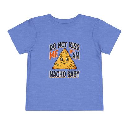 Do Not Kiss Me If I Am Nacho Baby Toddler Tee
