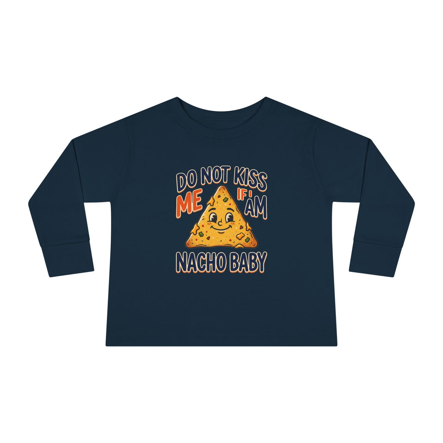 Toddler Long Sleeve Tee — "Do Not Kiss Me If I Am Nacho Baby" Cute Nacho Graphic
