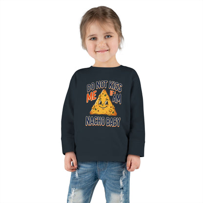 Toddler Long Sleeve Tee — "Do Not Kiss Me If I Am Nacho Baby" Cute Nacho Graphic