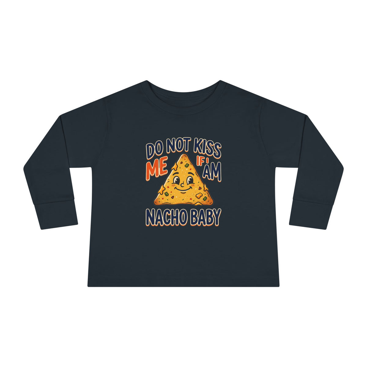 Toddler Long Sleeve Tee — "Do Not Kiss Me If I Am Nacho Baby" Cute Nacho Graphic