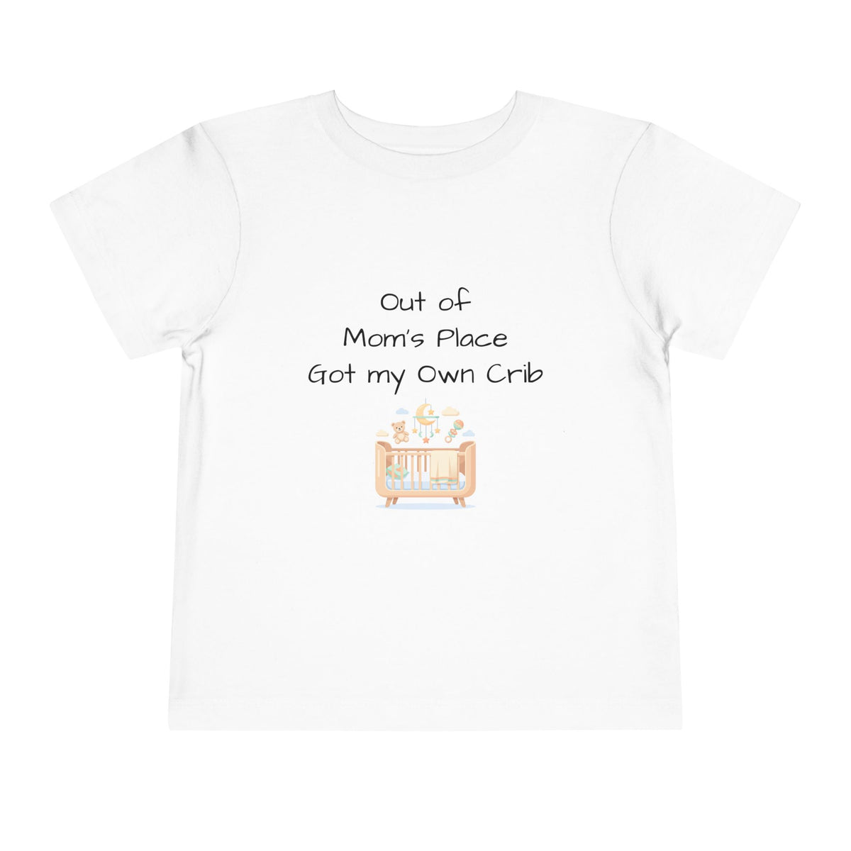 Toddler Short Sleeve Tee - Out of Mom's Place, Got my Own Crib
