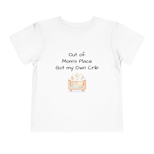Toddler Short Sleeve Tee - Out of Mom's Place, Got my Own Crib